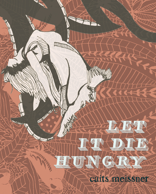 Let It Die Hungry - Meissner, Caits