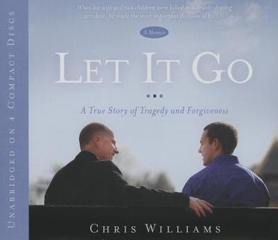 Let It Go: A True Story of Tragedy and Forgivenesss - Williams, Chris (Read by)