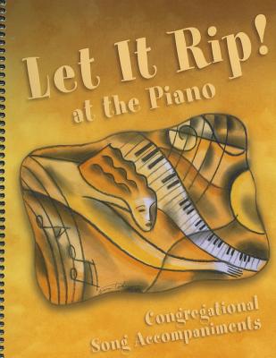 Let It Rip! at the Piano: Congregational Song Accompaniments - Augsburg Fortress Publishing (Creator)