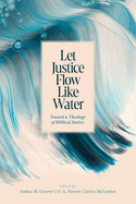 Let Justice Flow Like Water: Toward a Theology of Biblical Justice