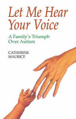 Let Me Hear Your Voice: Family's Triumph Over Autism - Maurice, Catherine