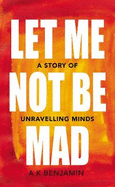 Let Me Not Be Mad: A Story of Unravelling Minds