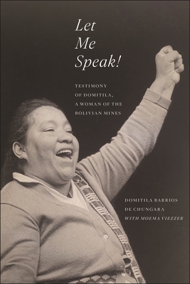 Let Me Speak!: Testimony of Domitila, a Woman of the Bolivian Mines, New Edition - Chungara, Domitila Barrios de, and Viezzer, Moema
