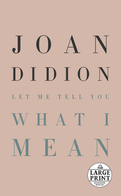Let Me Tell You What I Mean - Didion, Joan