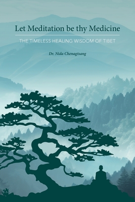 Let Meditation be thy Medicine - Chenagtsang, Nida