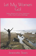 Let My Women Go!: Setting Women Free From Oppression in the Church and in Marriage