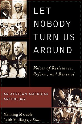 Let Nobody Turn Us Around: Voices of Resistance, Reform, and Renewal - Marable, Manning, Professor (Editor), and Mullings, Leith, Professor (Editor), and Abu-Jamal, Mumia (Contributions by)