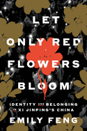 Let Only Red Flowers Bloom: Identity and Belonging in XI Jinping's China