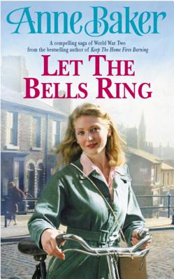 Let The Bells Ring: A gripping wartime saga of family, romance and danger - Baker, Anne