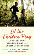 Let the Children Play: For the Learning, Well-Being, and Life Success of Every Child