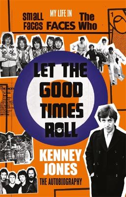 Let The Good Times Roll: My Life in Small Faces, Faces and The Who - Jones, Kenney
