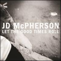 Let the Good Times Roll - J.D. McPherson
