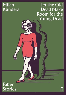 Let the Old Dead Make Room for the Young Dead: Faber Stories - Kundera, Milan, and Rappaport, Suzanne (Translated by)