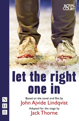 Let the Right One In - Lindqvist, John Ajvide, and Thorne, Jack (Adapted by)