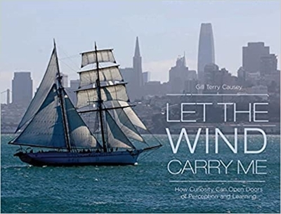 Let the Wind Carry Me: How Curiosity Can Open Doors of Perception and Learning - Causey, Gill Terry