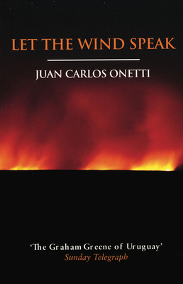 Let the Wind Speak - Onetti, Juan Carlos, and Lane, Helen (Translated by)