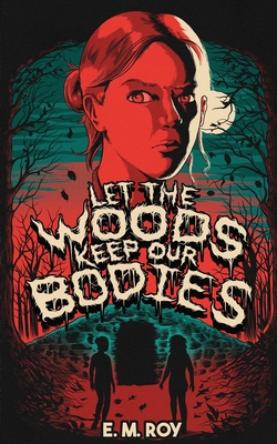 Let the Woods Keep Our Bodies - Roy, E M