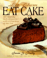 Let Them Eat Cake: 140 Sinfully Rich Desserts-With a Fraction of the Fat - Purdy, Susan Gold