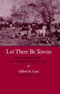 Let There Be Towns: Spanish Municipal Origins in the Amerian Southwest, 1610-1810