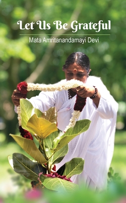 Let Us Be Grateful - Amma, and Swami Jnanamritananda Puri (Editor), and Sri Mata Amritanandamayi Devi