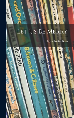 Let Us Be Merry - Dean, Agnes Louise