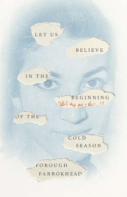 Let Us Believe in the Beginning of the Cold Season: Selected Poems - Farrokhzad, Forough, and Gray, Elizabeth T (Translated by)