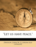 Let Us Have Peace.