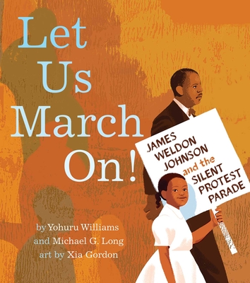 Let Us March On!: James Weldon Johnson and the Silent Protest Parade - Williams, Yohuru, and Long, Michael G