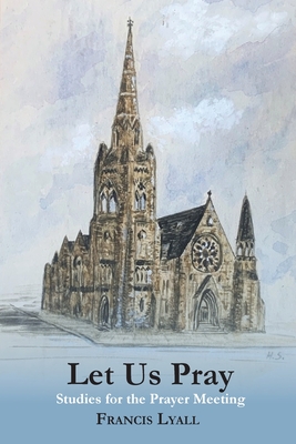 Let Us Pray: Studies for the Prayer Meeting - Lyall, Francis, and Smith, Heather (Illustrator)