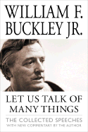 Let Us Talk of Many Things: The Collected Speeches - Buckley, William F, Jr., and Martin, Steven K (Editor)