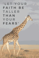 'Let Your Faith Be Taller Than Your Fears': Inspirational Blank 120 Page Lined Journal Notebook or Diary - Giraffe Notebooks And Journals - Giraffe Gifts 120 Pages 6x9