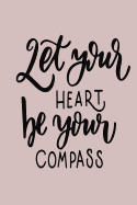 Let Your Heart Be Your Compass: 6 X 9 120 Page Vintage Paper Journal
