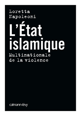 L'Etat Islamique: Multinationale de La Violence - Napoleoni, Loretta