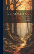L'Etat Mystique: Sa Nature -...