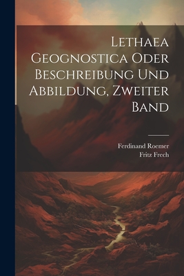 Lethaea Geognostica Oder Beschreibung Und Abbildung, Zweiter Band - Roemer, Ferdinand, and Frech, Fritz