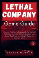 Lethal Company Game Guide: Discover the Ultimate Strategies for Survival and Unlock the Secrets of the Indie Sensation with Secret Tips, Tricks, and In-Depth Guides for Beginners to Pros.