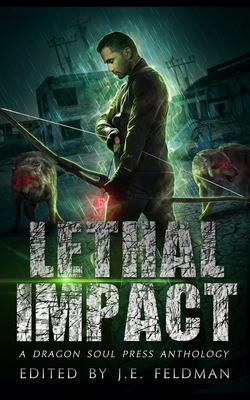 Lethal Impact: A Dragon Soul Press Anthology - Ronzino, Andrew, and Green, S O, and Whitaker, Stephen Scott