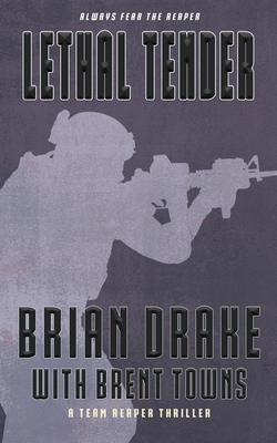 Lethal Tender: A Team Reaper Thriller - Drake, Brian, and Towns, Brent (Creator)