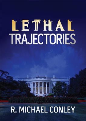 Lethal Trajectories - Conley, R Michael