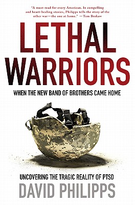 Lethal Warriors: When the New Band of Brothers Came Home - Philipps, David