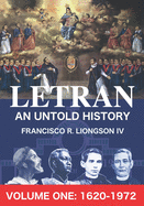 LETRAN An Untold History Volume One: 1620 - 1872