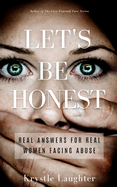 Let's Be Honest: Real Answers for Real Women Facing Abuse