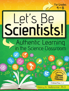 Let's Be Scientists!: Authentic Learning in the Science Classroom