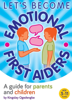 Let's Become Emotional First Aiders: A guide for parents and children - Ogedengbe, Kingsley