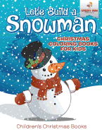 Let's Build A Snowman - Christmas Coloring Books For Kids Children's Christmas Books