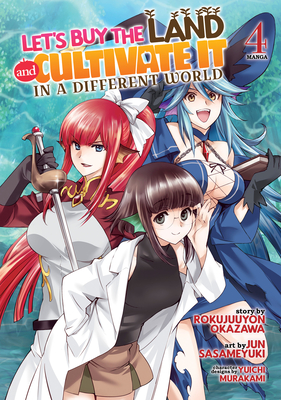 Let's Buy the Land and Cultivate It in a Different World (Manga) Vol. 4 - Okazawa, Rokujuuyon, and Murakami, Yuichi (Contributions by)