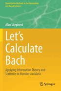 Let's Calculate Bach: Applying Information Theory and Statistics to Numbers in Music