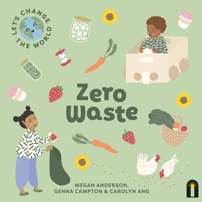 Let's Change the World: Zero Waste - Anderson, Megan, and Campton, Genna (Illustrator), and Ang, Carolyn (Designer)