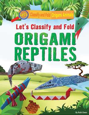 Let's Classify and Fold Origami Reptiles - Owen, Ruth