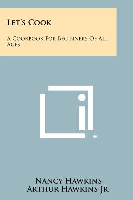 Let's Cook: A Cookbook For Beginners Of All Ages - Hawkins, Nancy